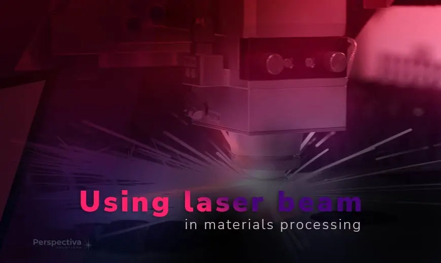 Materials processing applications that use laser beams
